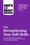 Hbr's 10 Must Reads on Strengthening Your Soft Skills (with Bonus Article You Don't Need Just One Leadership Voice--You 