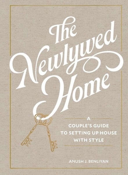 The Newlywed Home: A Couple's Guide to Setting Up House with Style