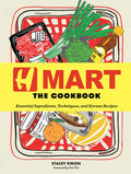 H Mart: The Cookbook: Essential Ingredients, Techniques, and Korean Recipes
