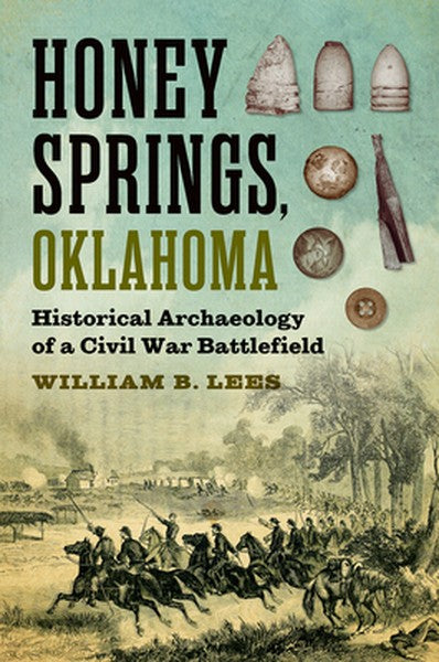 Honey Springs, Oklahoma: Historical Archaeology of a Civil War Battlefield