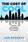 The Cost of Cool: Austin's Tech Growth and the People Left Behind