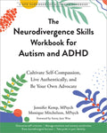 The Neurodivergence Skills Workbook for Autism and ADHD: Cultivate Self-Compassion, Live Authentically, and Be Your Own 