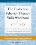 The Dialectical Behavior Therapy Skills Workbook for Cptsd: Heal from Complex Post-Traumatic Stress Disorder, Find Emoti