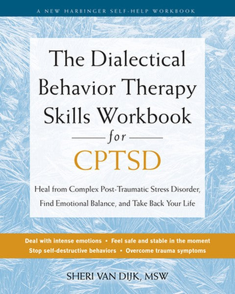 The Dialectical Behavior Therapy Skills Workbook for Cptsd: Heal from Complex Post-Traumatic Stress Disorder, Find Emoti