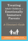 Treating Adult Children of Emotionally Immature Parents: A Clinician's Guide