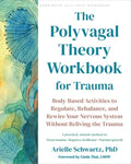 The Polyvagal Theory Workbook for Trauma: Body-Based Activities to Regulate, Rebalance, and Rewire Your Nervous System W