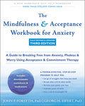 The Mindfulness and Acceptance Workbook for Anxiety: A Guide to Breaking Free from Anxiety, Phobias, and Worry Using Acc