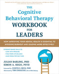 The Cognitive Behavioral Therapy Workbook for Leaders: How Improving Your Mental Health Is Essential to Avoiding Burnout