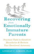 Recovering from Emotionally Immature Parents: Practical Tools to Establish Boundaries and Reclaim Your Emotional Autonom
