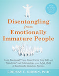 Disentangling from Emotionally Immature People: Avoid Emotional Traps, Stand Up for Your Self, and Transform Your Relati