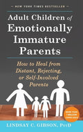 Adult Children of Emotionally Immature Parents: How to Heal from Distant, Rejecting, or Self-Involved Parents