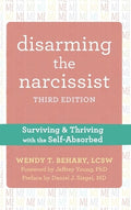 Disarming the Narcissist: Surviving and Thriving with the Self-Absorbed