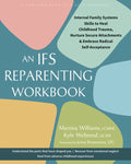 An Ifs Reparenting Workbook: Internal Family Systems Skills to Heal Childhood Trauma, Nurture Secure Attachments, and Em