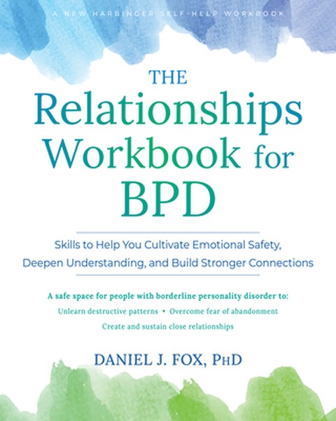 The Relationships Workbook for Bpd: Skills to Cultivate Emotional Safety, Deepen Understanding, and Build Stronger Conne