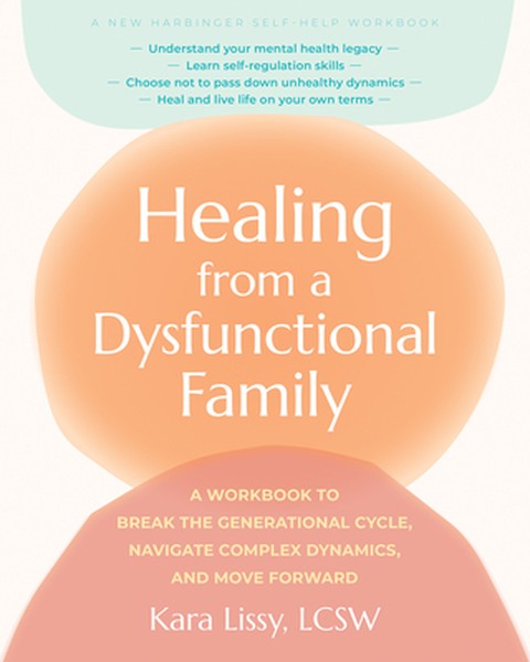 Healing from a Dysfunctional Family: A Workbook to Break the Generational Cycle, Navigate Complex Dynamics, and Move For