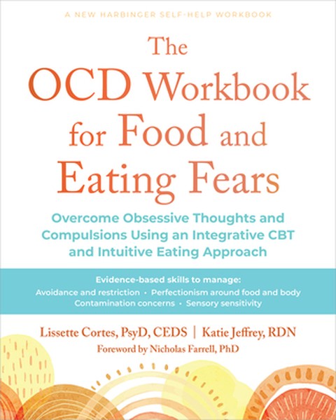 The Ocd Workbook for Food and Eating Fears: Overcome Obsessive Thoughts and Compulsions Using an Integrative CBT and Int