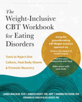 The Weight-Inclusive CBT Workbook for Eating Disorders: Tools to Reject Diet Culture, Heal Body Shame, and Promote Recov