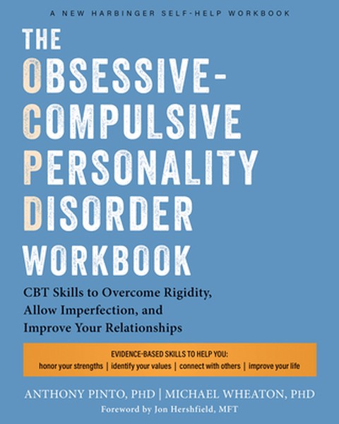 The Obsessive-Compulsive Personality Disorder Workbook: CBT Skills to Overcome Rigidity, Allow Imperfection, and Improve