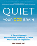 Quiet Your Ocd Brain: A Game-Changing Metacognitive Workbook to Defeat Obsessions and Compulsions