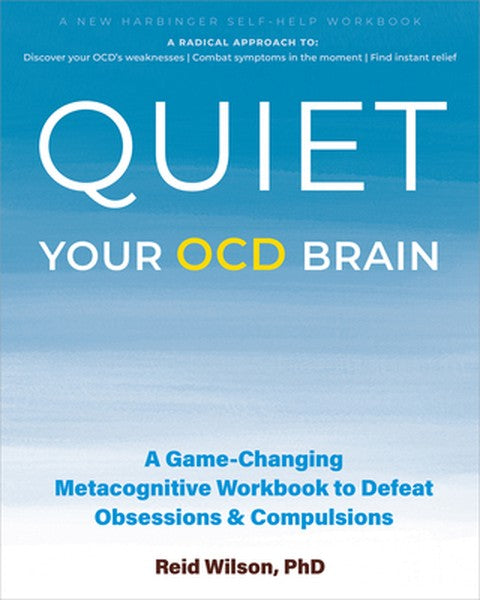 Quiet Your Ocd Brain: A Game-Changing Metacognitive Workbook to Defeat Obsessions and Compulsions