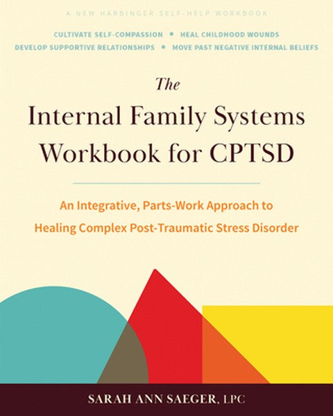 The Internal Family Systems Workbook for Cptsd: An Integrative, Parts-Work Approach to Healing Complex Post-Traumatic St