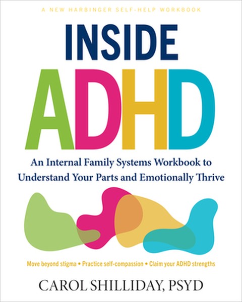 Inside ADHD: An Internal Family Systems Workbook to Understand Your Parts and Emotionally Thrive