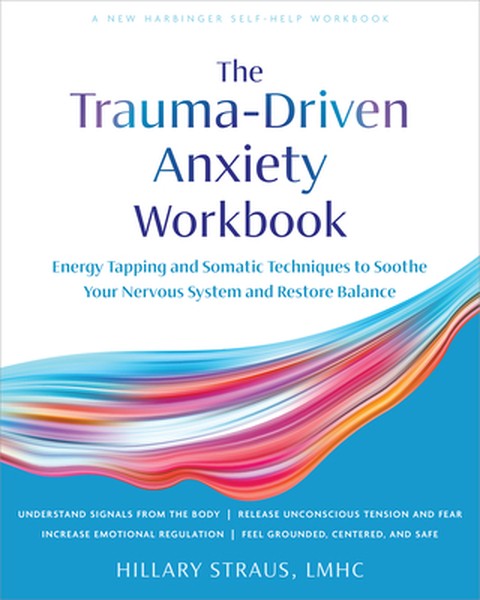 Trauma-Driven Anxiety Workbook: Energy Tapping and Somatic Techniques to Soothe Your Nervous System and Restore Balance