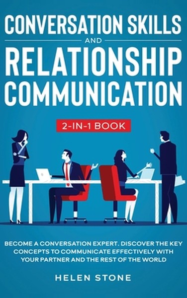 Conversation Skills and Relationship Communication 2-in-1 Book: Become a Conversation Expert. Discover The Key Concepts 