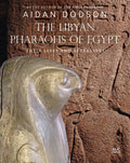 The Libyan Pharaohs of Egypt: Their Lives and Afterlives