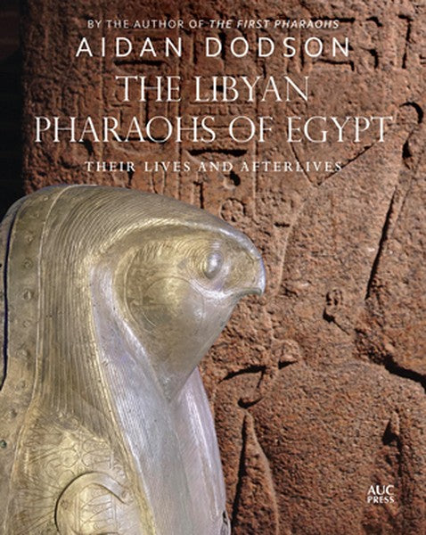The Libyan Pharaohs of Egypt: Their Lives and Afterlives