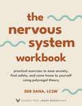 The Nervous System Workbook: Practical Exercises to Ease Anxiety, Find Safety, and Come Home to Yourself Using Polyvagal