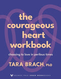 The Courageous Heart Workbook: Choosing to Love in Perilous Times