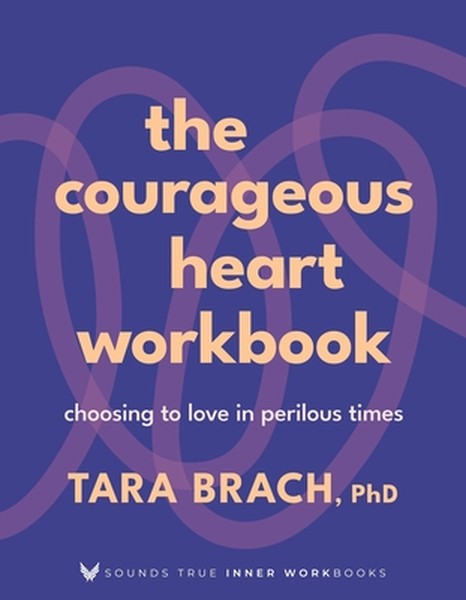 The Courageous Heart Workbook: Choosing to Love in Perilous Times