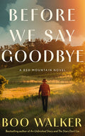 Before We Say Goodbye: A Red Mountain Novel