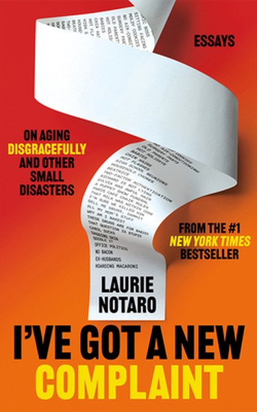 I've Got a New Complaint: Essays on Aging Disgracefully and Other Small Disasters