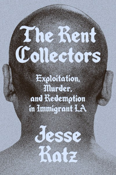 The Rent Collectors: Exploitation, Murder, and Redemption in Immigrant La