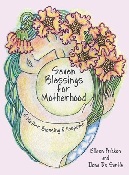 Seven Blessings for Motherhood: A Mother Blessing & Keepsake