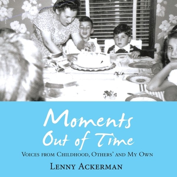 Moments Out of Time: Voices from Childhood, Others' and My Own