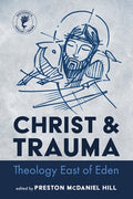 Christ and Trauma: Theology East of Eden