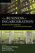 The Business of Incarceration: Theological and Ethical Reflections on the Prison-Industrial Complex