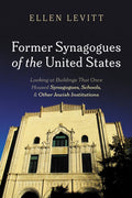 Former Synagogues of the United States: Looking at Buildings That Once Housed Synagogues, Schools, and Other Jewish Inst