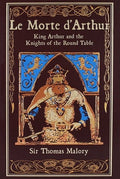 Le Morte d'Arthur (Deluxe Leatherbound Edition): King Arthur and the Knights of the Round Table
