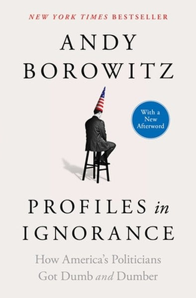 Profiles in Ignorance: How America's Politicians Got Dumb and Dumber - book cover