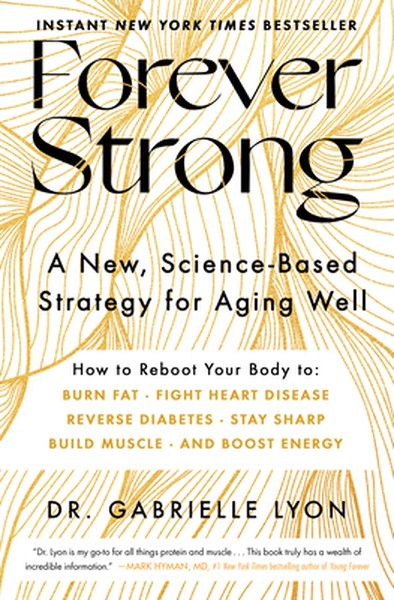 Forever Strong(tm): A New, Science-Based Strategy for Aging Well