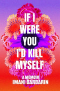 If I Were You, I'd Kill Myself: A Memoir