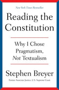 Reading the Constitution: Why I Chose Pragmatism, Not Textualism