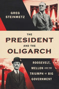 The President and the Oligarch: Roosevelt, Mellon, and the Triumph of Big Government