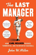 The Last Manager: How Earl Weaver Tricked, Tormented, and Reinvented Baseball