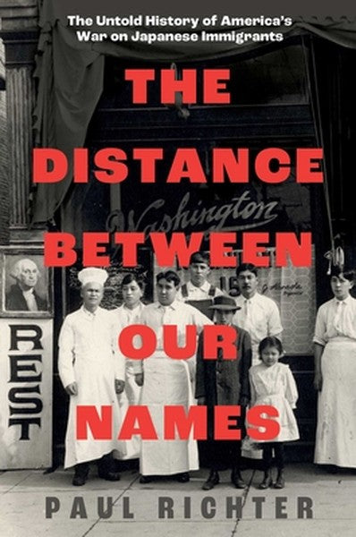 The Distance Between Our Names: The Untold History of America's War on Japanese Immigrants