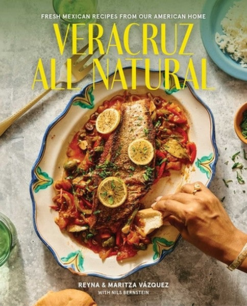 Veracruz All Natural: Fresh Mexican Recipes from Our American Home (a Cookbook)